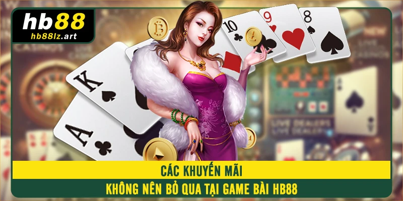 Các khuyến mãi không nên bỏ qua tại Game bài HB88