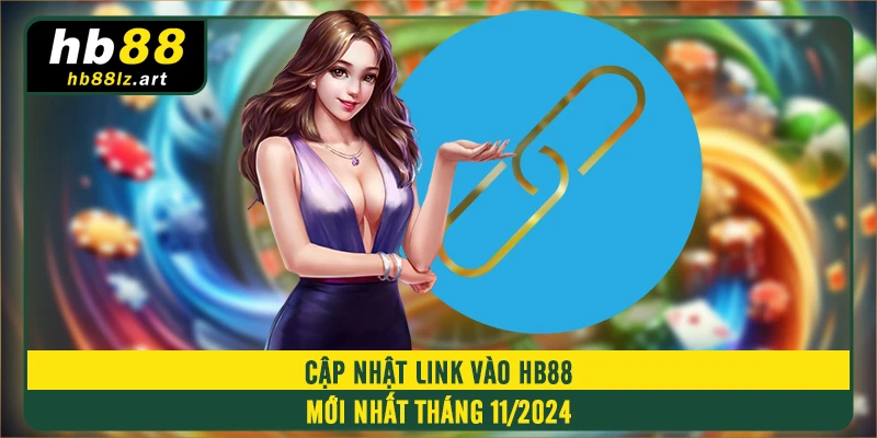 Cập nhật link vào HB88 mới nhất tháng 11/2024