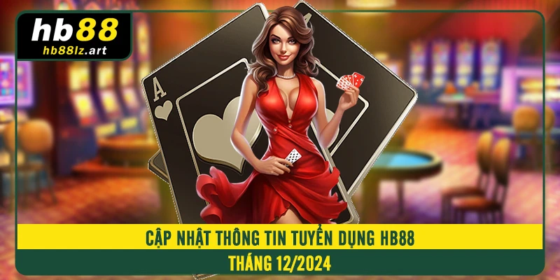 Cập nhật thông tin tuyển dụng HB88 tháng 12/2024