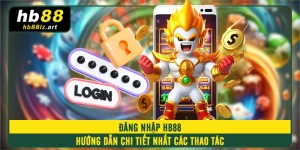 Đăng Nhập HB88 - Hướng Dẫn Chi Tiết Nhất Các Thao Tác