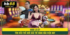 HB88 Là Gì? Tìm Hiểu Thế Giới Giải Trí Hàng Đầu Hiện Nay