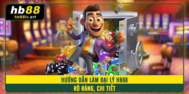 Hướng dẫn làm đại lý HB88 rõ ràng, chi tiết