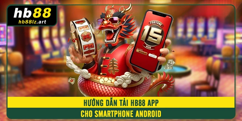 Hướng dẫn tải HB88 app cho smartphone Android