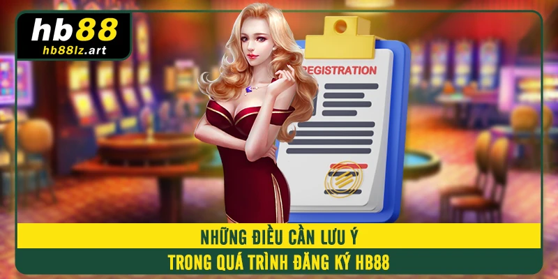 Những điều cần lưu ý trong quá trình đăng ký HB88