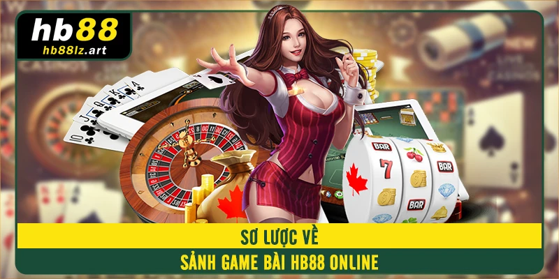 Sơ lược về sảnh Game bài HB88 online