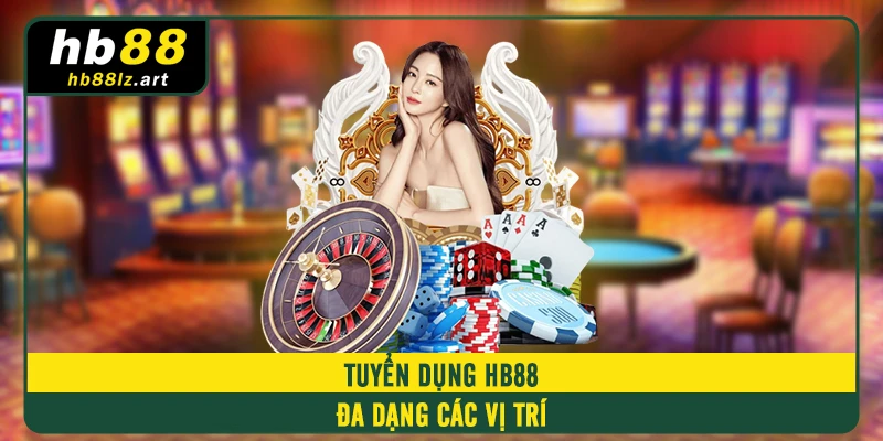 Tuyển dụng HB88 đa dạng các vị trí 