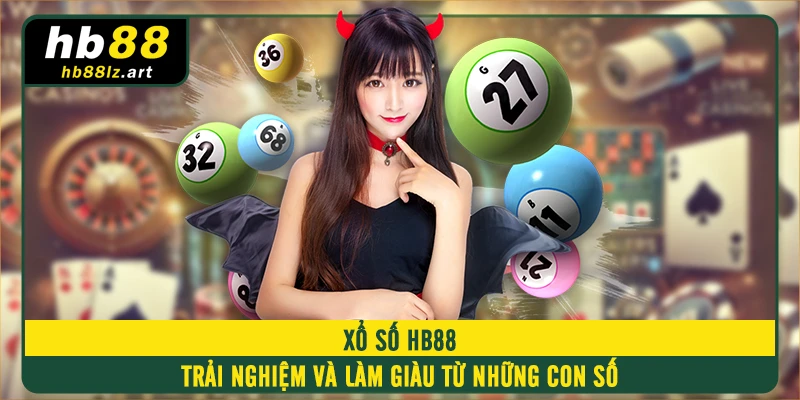 Xổ số HB88 - Trải Nghiệm Và Làm Giàu Từ Những Con Số